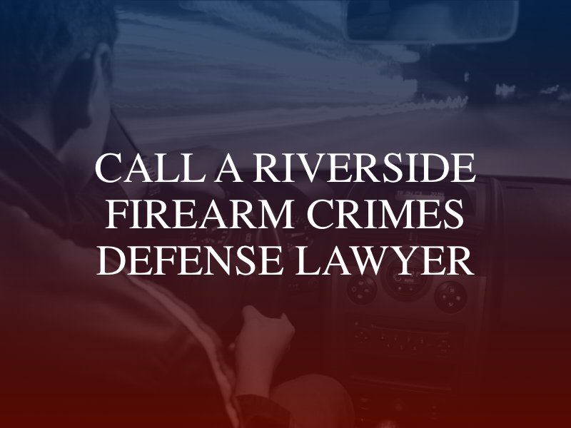 Call a Riverside firearm crimes defense lawyer