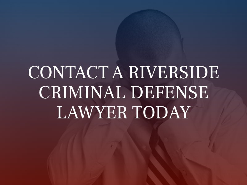 Contact a Riverside criminal defense lawyer today