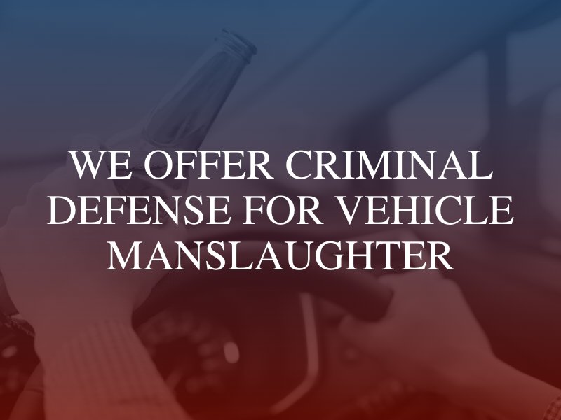 We offer criminal defense for vehicle manslaughter